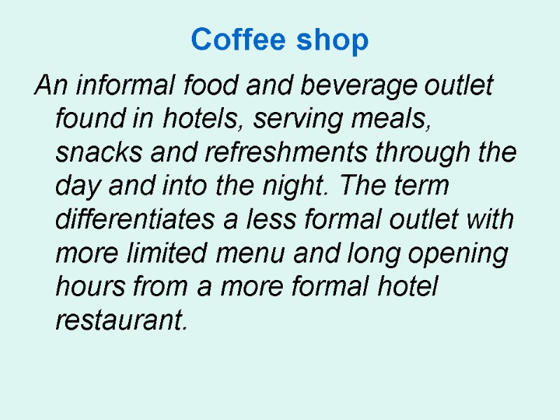 Coffee shop An informal food and beverage outlet found in hotels, serving meals, snacks